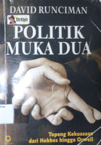 Image of Politik Muka dua: Topeng kekuasaan dari Hobbes hingga orwell