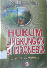 Hukum Lingkungan di Indonesia: Sebuah Pengantar