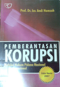Pemberantasan Korupsi : Melalui Hukum Pidana Nasional dan Internasional