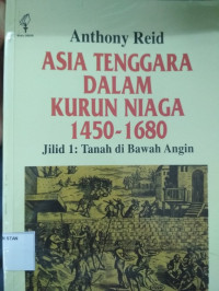 Asia Tenggara dalam Kurun Niaga 1450 - 1680 Jilid 1: Tanah di Bawah Angin