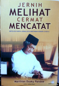 Image of Jernih Melihat Cermat Mencatat: Antologi Karya Jurnalistik Wartawan Senior Kompas