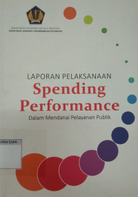 Image of Laporan Pelaksanaan Spending Performance: dalam Mendanai Pelayanan Publik