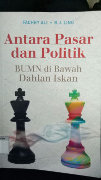 Image of Antara Pasar dan Politik : BUMN di Bawah Dahlan Iskan