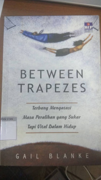 Image of Between Trapezes: Terbang Mengatasi Masa Peralihan yang Sukar Tapi Vital Dalam Hidup
