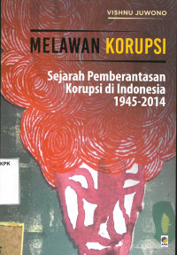 Melawan Korupsi : Sejarah Pemberantasan Korupsi di Indonesia