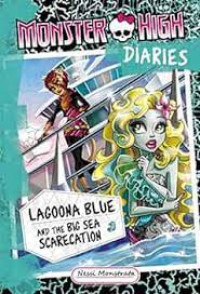 Monster High Diaries : Lagoona Blue and the Big Sea Scarecation