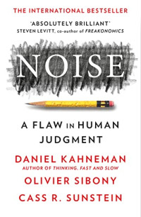 Noise: a Flaw in Human Judgement