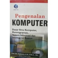 Image of Pengenalan Komputer:Dasar Ilmu Komputer, Pemrograman, Sistem Informasi dan Intelegensi Buatan