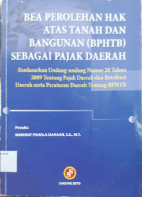 Image of Bea Perolehan Hak atas Tanah dan Bangunan (BPTHTB) sebagai Pajak Daerah : Berdasarkan Undang-undang Nomor 28 Tahun 2009 Tentang Pajak Daerah dan Retribusi Daerah serta Peraturan Daerah tentang BPHTB