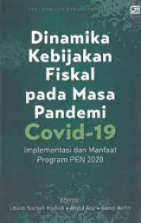 Image of Dinamika Kebijakan Fiskal pada Masa Pandemi COvid-19 : Implementasi dan Manfaat Program PEN 2020