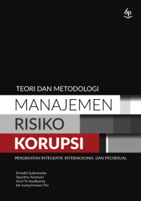 Image of Teori dan Metodologi Manajemen Risiko Korupsi: Pendekatan Integratif, Interaksionis, dan Prosesual
